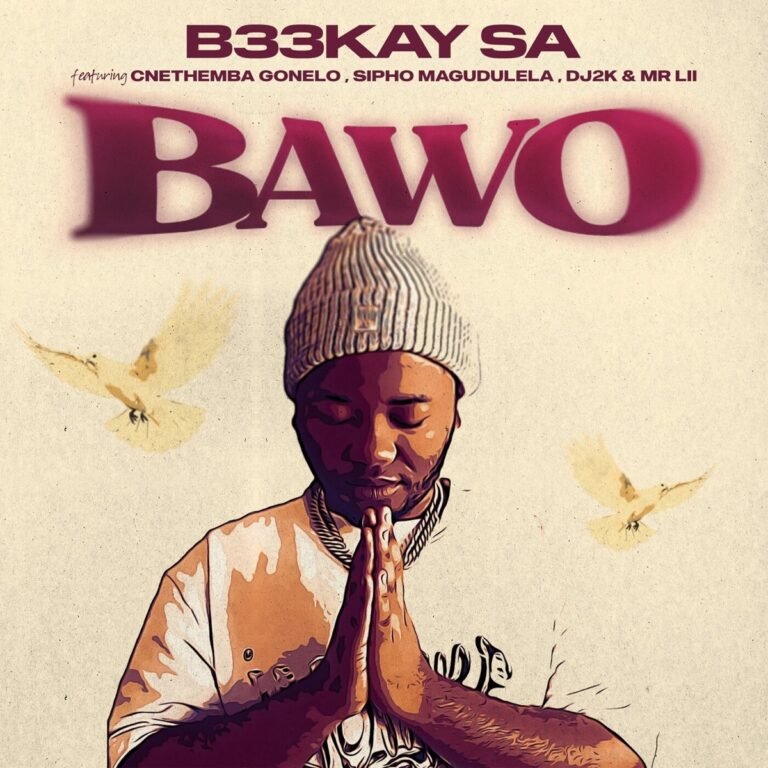 B33Kay Sa - Bawo (Feat. Sipho Magudulela, Cnethemba Gonelo, Dj 2K &Amp; Mr Lii) 1