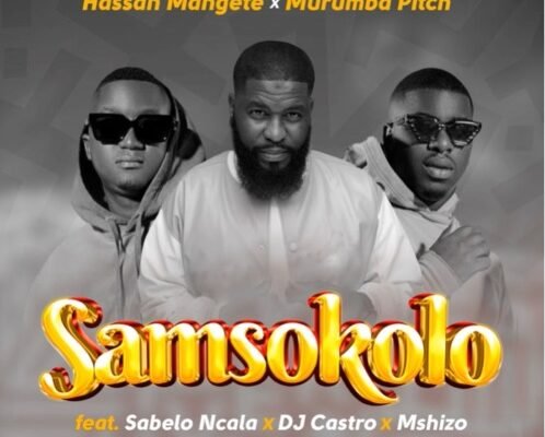 Hassan Mangete & Murumba Pitch – Samsokolo ft. Sabelo Ncala, DJ Castro & Mshizo
