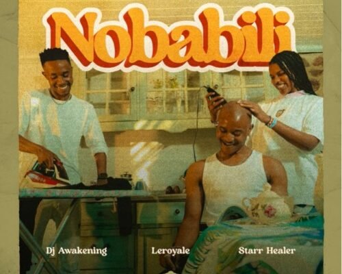 Leroyale & DJ Awakening – Nobabili ft. Starr Healer