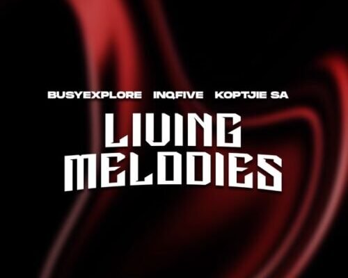 BusyExplore, InQfive & KoptjieSA – Living Melodies (Daylight Mix)