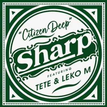 Screenshot-2025-09-12-075906.jpg Citizen Deep – Sharp ft. Tete & Leko M