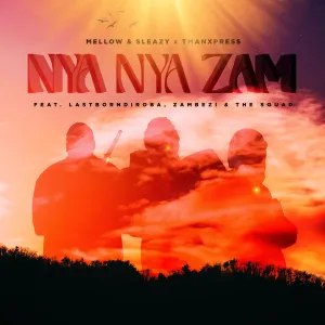 Mellow-and-Sleazy-Tman-Xpress-Nya-Nya-Zam.webp.webp Mellow & Sleazy & Tman Xpress – Nya Nya Zam ft. Lastborn Diroba, Zambezi & The Squad